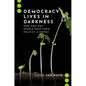 Democracy Lives in Darkness: How and Why People Keep Their Politics a Secret - Paperback
