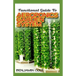 Functional Guide To Aeroponics Garden System: Comprehensible Guide To Setting up an effective Aeroponics Growing System for domestic use and commercia - Paperback
