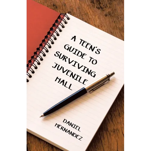 A Teen's Guide to Surviving Juvenile Hall - Paperback