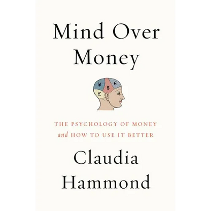 Mind Over Money: The Psychology of Money and How to Use It Better - Paperback