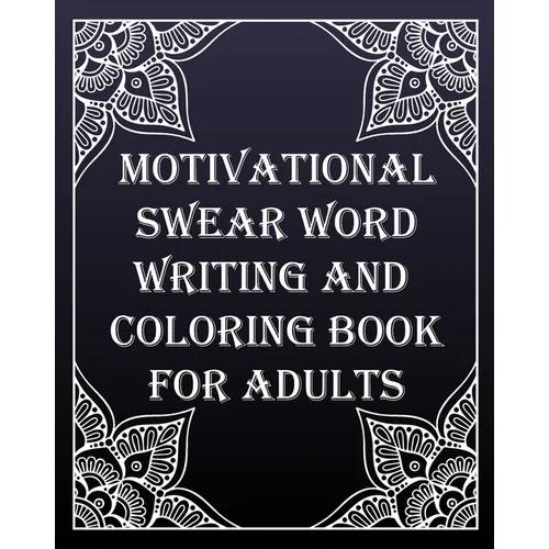 MOTIVATIONAL swear word writing and coloring book for adults: Creative Mandala pages/60 pages/8/10, Soft Cover, Matte Finish/Motivating Sweary Words - Paperback