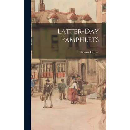 Latter-Day Pamphlets - Hardcover
