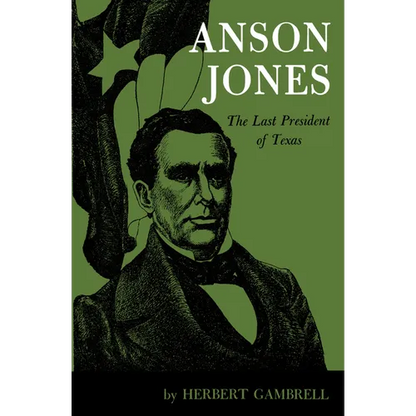 Anson Jones: The Last President of Texas - Paperback