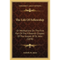 The Life Of Fellowship: Or Meditations On The First Part Of The Fifteenth Chapter Of The Gospel Of St. John (1878) - Paperback