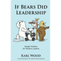 If Bears Did Leadership: Simple Wisdom for Modern Leaders - Paperback