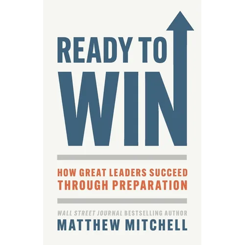 Ready to Win: How Great Leaders Succeed through Preparation - Paperback