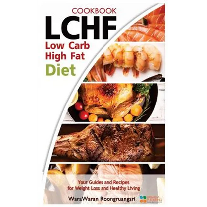Lchf: Low Carb High Fat Diet & Cookbook, Your Guides and Recipes for Weight Loss and Healthy Living - Paperback