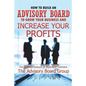 How to Build an Advisory Board to Grow Your Business and Increase Your Profits - Paperback