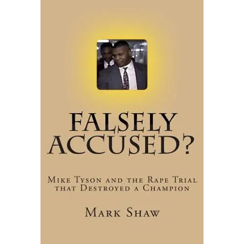 Falsely Accused?: Mike Tyson and the Rape Trial that Destroyed a Champion - Paperback