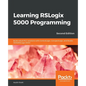 Learning RSLogix 5000 Programming - Second Edition: Build robust PLC solutions with ControlLogix, CompactLogix, and Studio 5000/RSLogix 5000 - Paperback