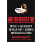 Antidemocratic: Inside the Far Right's 50-Year Plot to Control American Elections - Paperback