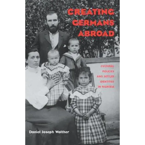 Creating Germans Abroad: Cultural Policies and National Identity in Namibia - Paperback
