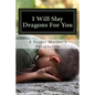 I Will Slay Dragons For You - Paperback