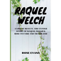 Raquel Welch: A Life Of Beauty: The Untold Story Of Raquel Welch's Rise To Fame And Tragic End - Paperback