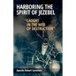 Harboring the Spirit of Jezebel: Caught in the web of Destruction - Paperback