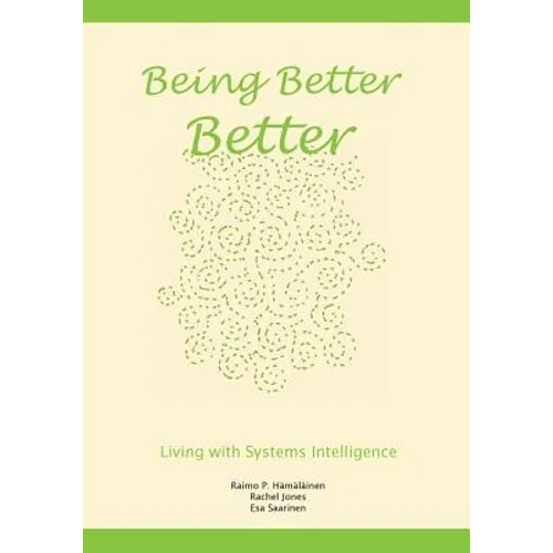 Being Better Better: Living with Systems Intelligence - Paperback