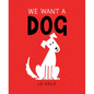 We Want a Dog - Hardcover