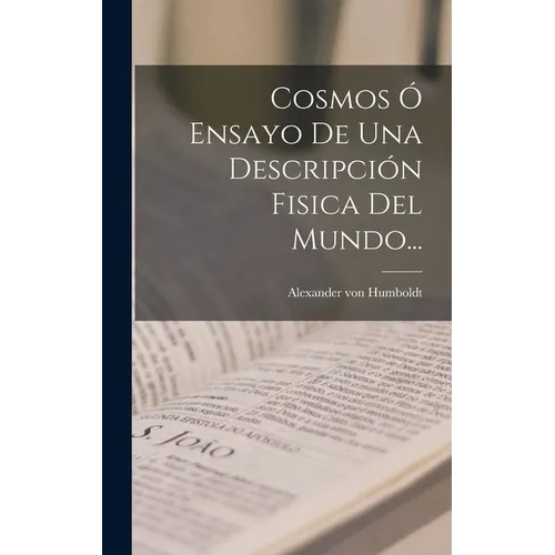 Cosmos Ó Ensayo De Una Descripción Fisica Del Mundo... - Hardcover