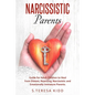 Narcissistic Parents: Guide for Adult Children to Heal from Distant, Rejecting, Narcissistic and Emotionally Immature Parents. - Paperback