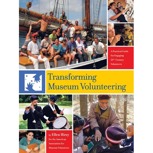 Transforming Museum Volunteering: A Practical Guide for Engaging 21St Century Volunteers - Paperback