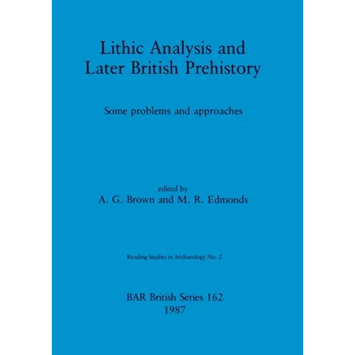 Lithic Analysis and Later British Prehistory: Some problems and approaches - Paperback