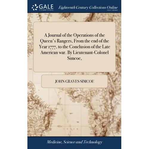 A Journal of the Operations of the Queen's Rangers, From the end of the Year 1777, to the Conclusion of the Late American war. By Lieutenant-Colonel S - Hardcover