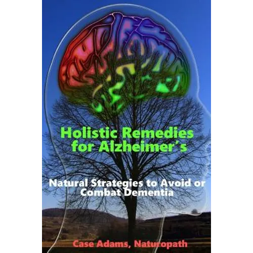 Holistic Remedies for Alzheimer's: Natural Strategies to Avoid or Combat Dementia - Paperback