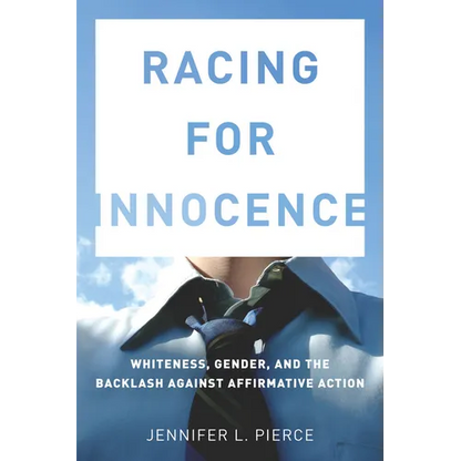 Racing for Innocence: Whiteness, Gender, and the Backlash Against Affirmative Action - Paperback