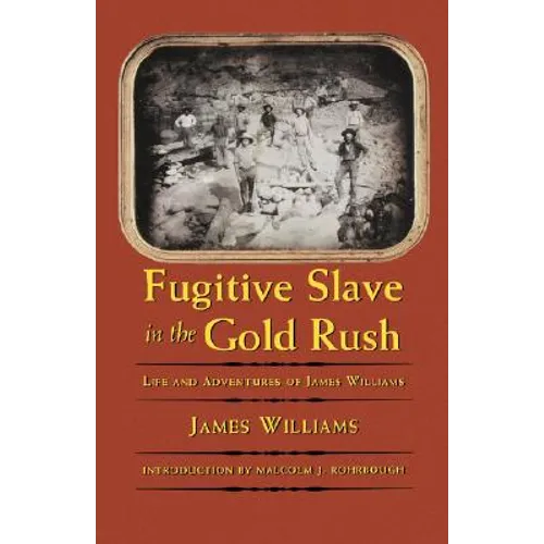 Fugitive Slave in the Gold Rush: Life and Adventures of James Williams - Paperback