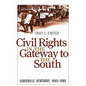Civil Rights in the Gateway to the South: Louisville, Kentucky, 1945-1980 - Paperback