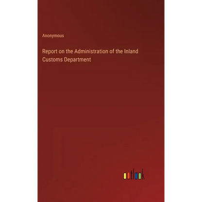 Report on the Administration of the Inland Customs Department - Hardcover