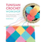 Tunisian Crochet Workshop: The Complete Guide to Modern Tunisian Crochet Stitches, Techniques and Patterns - Paperback