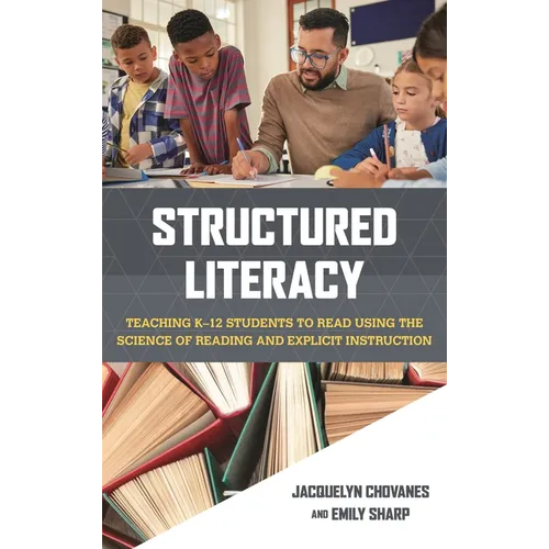 Structured Literacy: Teaching K-12 Students to Read Using the Science of Reading and Explicit Instruction - Hardcover