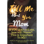 Tell Me about You Mom: If You Don't Tell Me, Who Will? This Is Important to Me! People You Will Never Know Will Want to Read This. Your Future Family! - Paperback