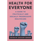 Health for Everyone: A Guide to Politically and Socially Progressive Healthcare - Hardcover