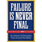 Failure Is Never Final: How To Bounce Back BIG From Any Defeat - Paperback