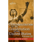 Commentaries on the Constitution of the United States Vol. III (in three volumes): with a Preliminary Review of the Constitutional History of the Colo - Hardcover