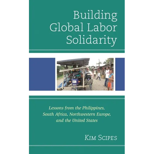 Building Global Labor Solidarity: Lessons from the Philippines, South Africa, Northwestern Europe, and the United States - Paperback