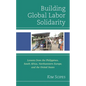 Building Global Labor Solidarity: Lessons from the Philippines, South Africa, Northwestern Europe, and the United States - Paperback