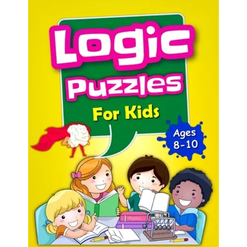 Logic Puzzles For Kids Ages 8-10: Brain Games For Clever Kids, Mixed Puzzle Book For Teens, Fun Workbook For Kids - Paperback