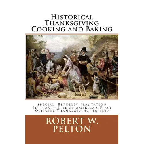 Historical Thanksgiving Cooking and Baking: A Unique Collection of Thanksgiving Recipes from the Time of the Revolutionary and Civil Wars - Paperback