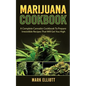 Marijuana Cookbook: A Complete Cannabis Cookbook To Prepare Irresistible Recipes That Will Get You High - Paperback