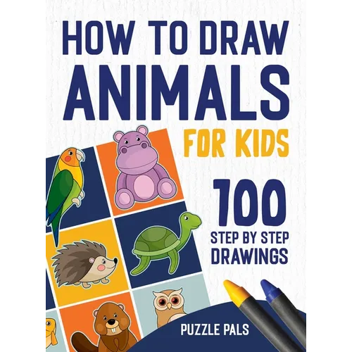 How To Draw Animals: 100 Step By Step Drawings For Kids - Hardcover
