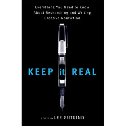 Keep It Real: Everything You Need to Know about Researching and Writing Creative Nonfiction - Paperback