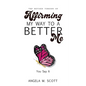 The Revised Version of Affirming My Way to A Better Me: You Say It - Paperback