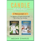 Candle Making: 2 Manuscripts in 1 - A Collection of Creative Recipes and Tips to Grow Your Business - Paperback