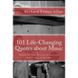 101 Life-Changing Quotes about Music: Quotations from the greatest musicians and thinkers of the last 100 years. - Paperback