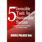 5 Invincible Tools for Sustainable Success: Understanding How To Sustain Your Success Story - Paperback