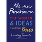 The New Parisienne: The Women & Ideas Shaping Paris - Hardcover