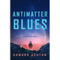 Antimatter Blues: A Mickey7 Novel - Hardcover